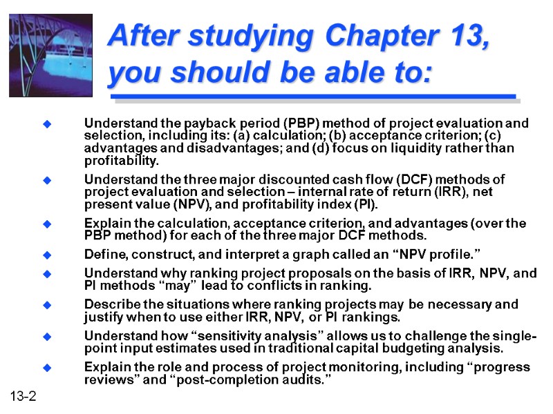 After studying Chapter 13, you should be able to: Understand the payback period (PBP)
